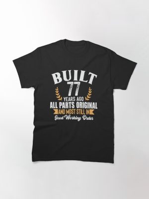 Built 77 Years Ago – All Parts Original Funny 77th Birthday T-Shirt Classic T-Shirt