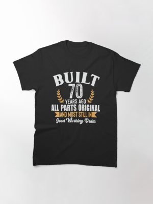 Built 70 Years Ago – All Parts Original & Still in Good Working Order Vintage Birthday Shirt Classic T-Shirt