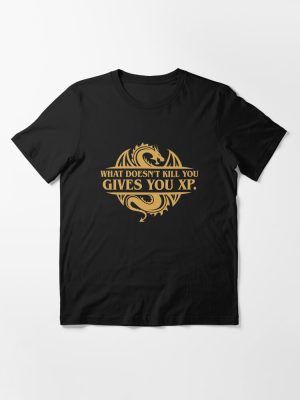 What Doesn't Kill You Gives You XP Tabletop RPG Addict Essential T-Shirt