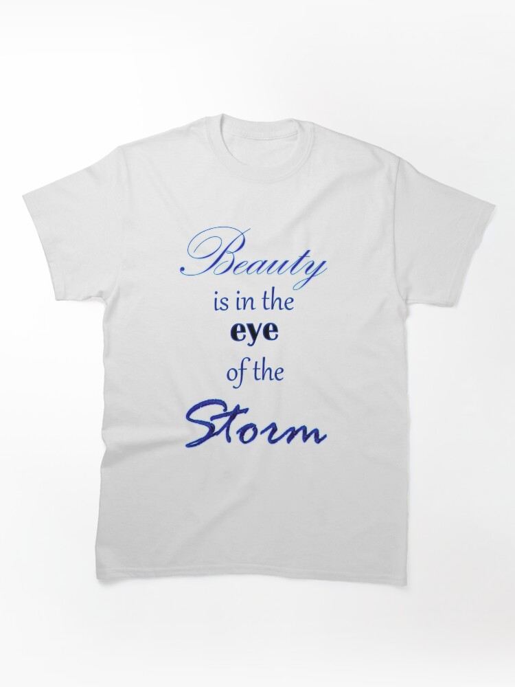 Beauty is in the eye of the storm. Classic T-Shirt