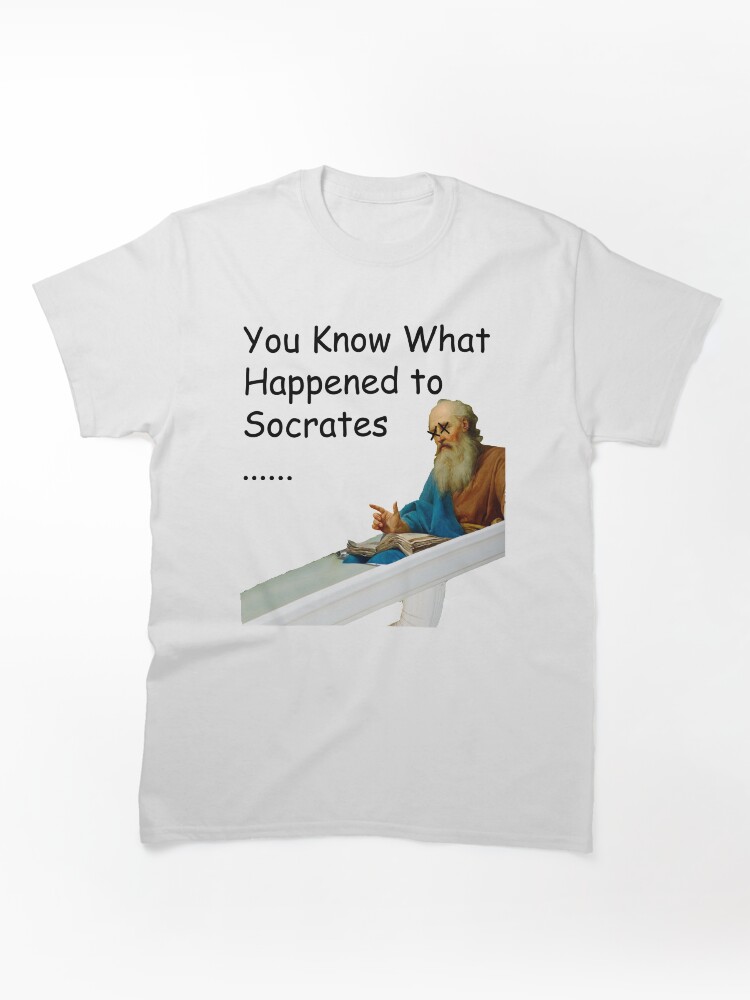 you know what happened to socrates Classic T-Shirt