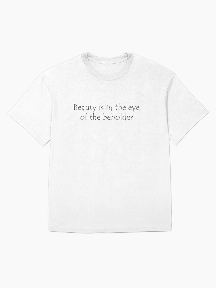 Beauty is in the eye of the beholder Oversized T-Shirt