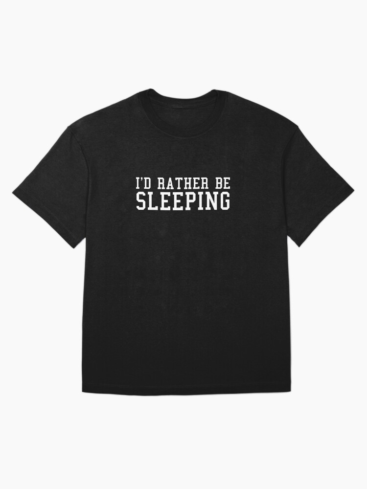 I'd Rather Be Sleeping Oversized T-Shirt
