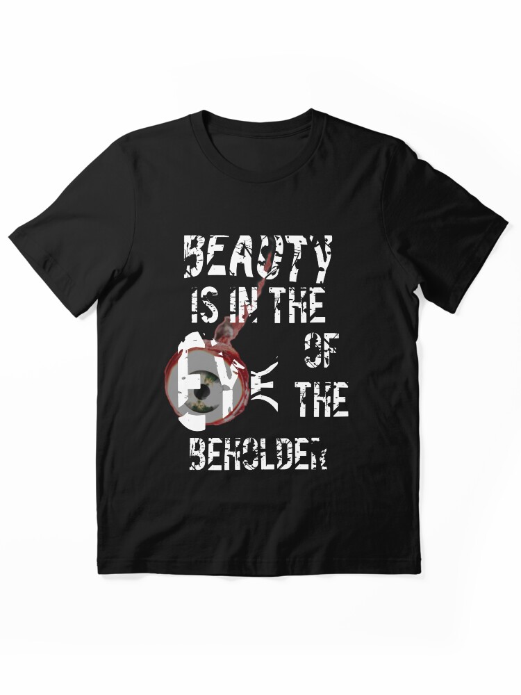 Beauty is in the eye of the beholder Essential T-Shirt