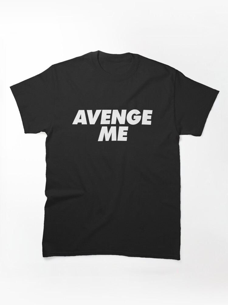 Avenge Me Classic T-Shirt