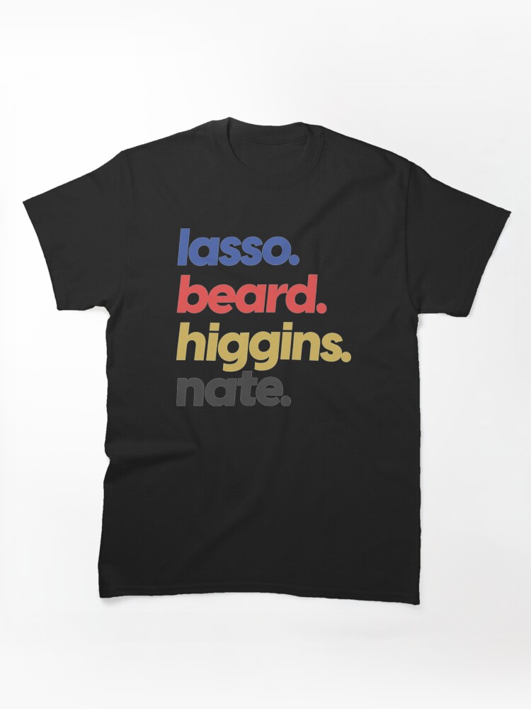 Lasso. Beard. Higgins. Nate. Classic T-Shirt