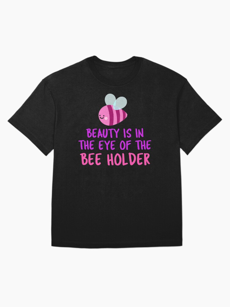 Beauty Is In The Eye Of The Bee Holder - Cute Bee Design Oversized T-Shirt