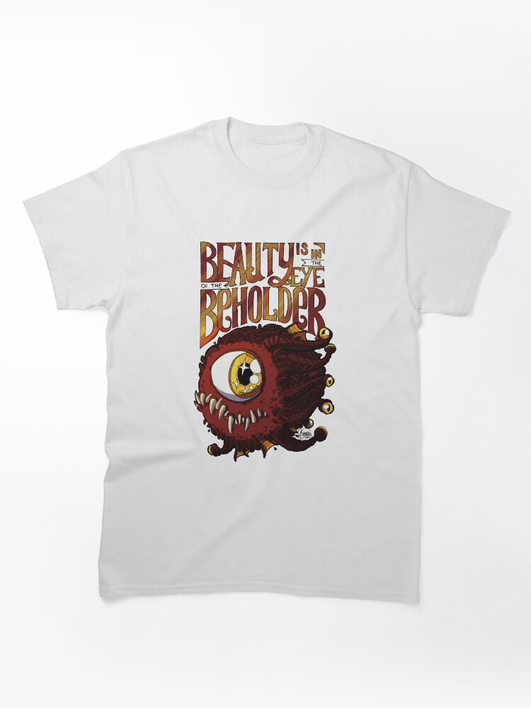 Beauty is in the Eye of the Beholder Classic T-Shirt