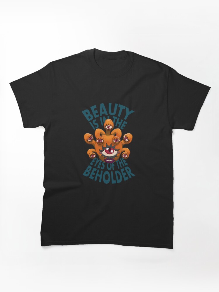 Beauty is in the Eyes of the Beholder Classic T-Shirt