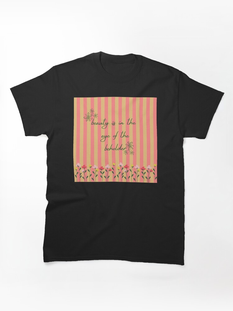 beauty is in the eye of the beholder Classic T-Shirt