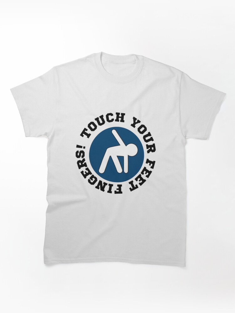 Touch your feet fingers! v1 Classic T-Shirt
