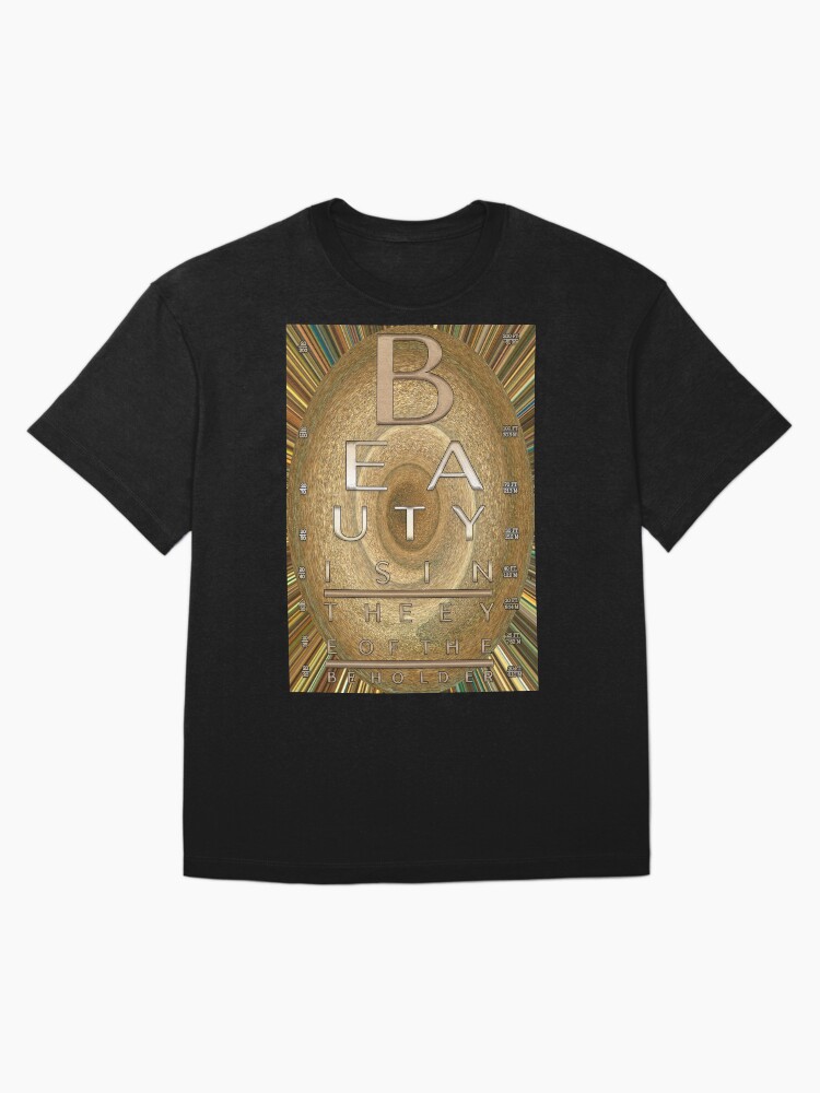Beauty is in the eye of the beholder. Oversized T-Shirt