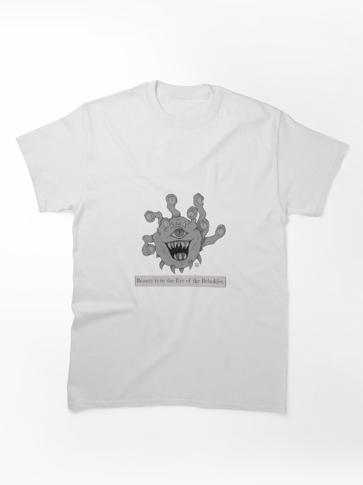 Beauty is in the Eye of the Beholder Classic T-Shirt