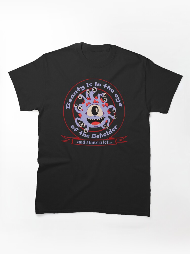 Beauty is in the eye of the Beholder Classic T-Shirt