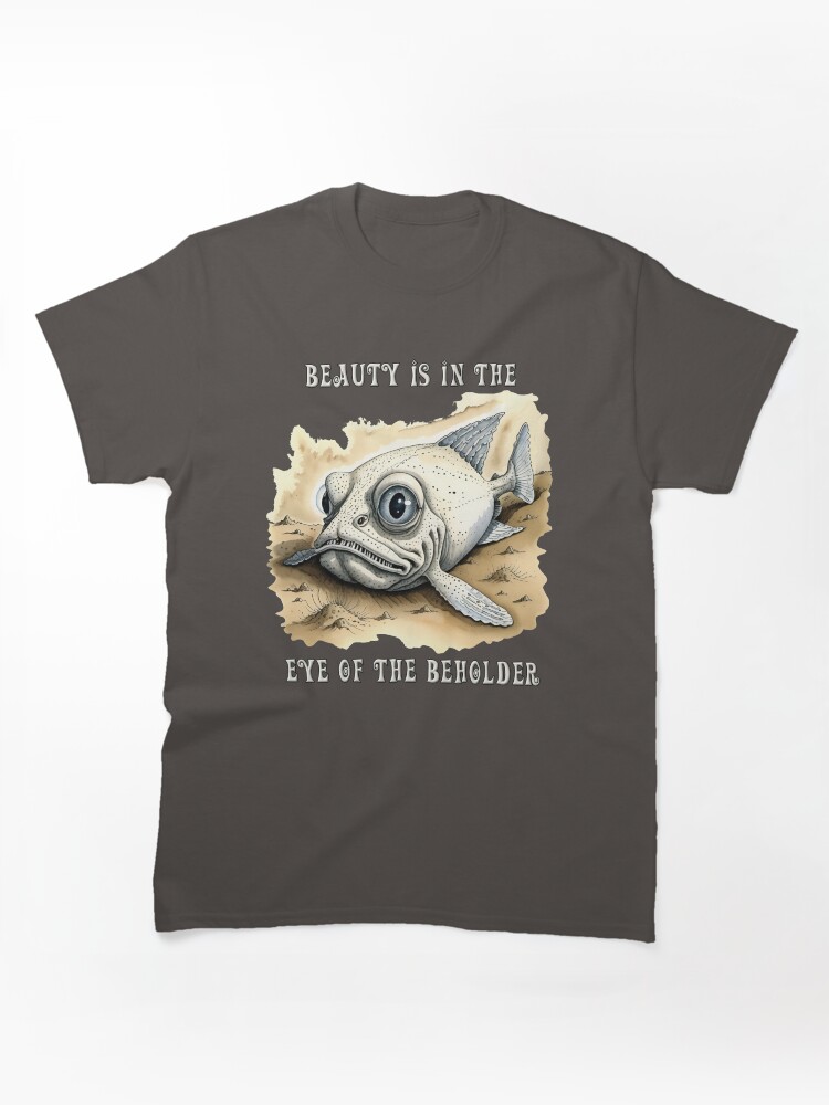 Beauty Is In The Eye Of The Beholder Classic T-Shirt