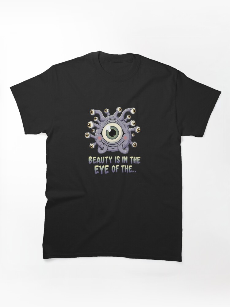 Beauty is in the Eye of the... Classic T-Shirt