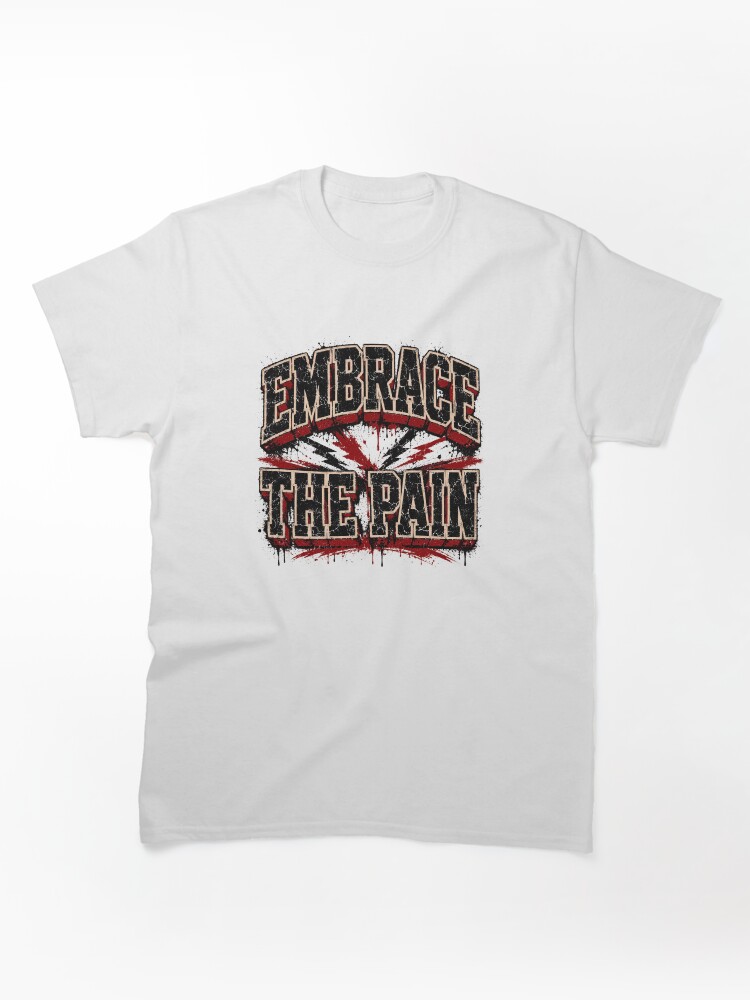 Embrace the pain Classic T-Shirt