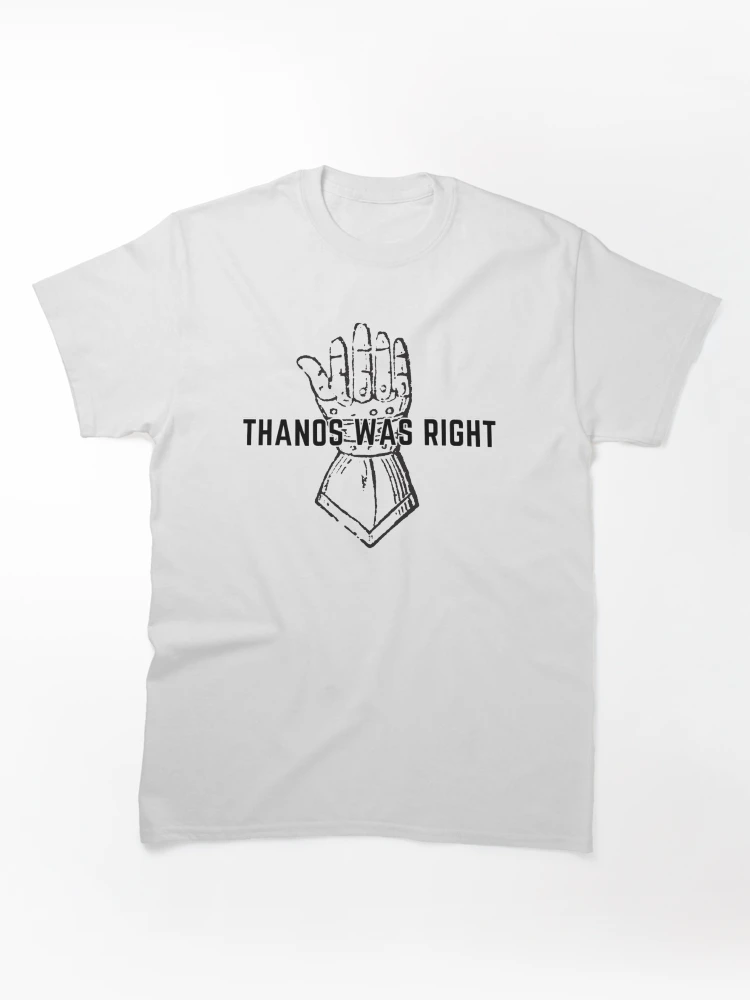 Thanos Was Right Classic T-Shirt