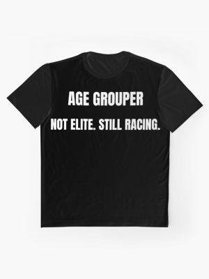 Age Grouper Not Elite Still Racing Graphic T-Shirt