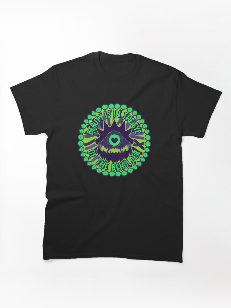 Beauty is in the eye of the Beholder Classic T-Shirt