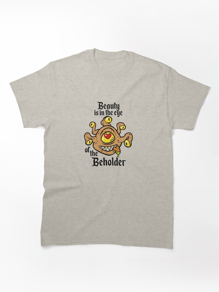 Beauty is in the eye of the Beholder Classic T-Shirt